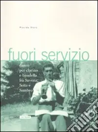 Fuori servizio. Danze per clarino e bandella fra Savena, Setta e Sambro. Con 2 CD audio Ultima Occasione