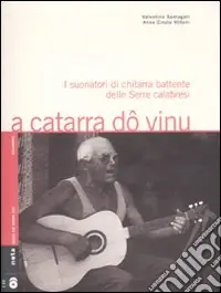 A catarra dô vinu. I suonatori di chitarra battente delle Serre calabresi. Con 2 CD audio Promozione Esclusiva
