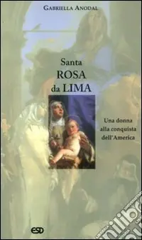 Santa Rosa da Lima. Una donna alla conquista dell‘America Compra Online