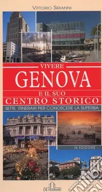 Vivere Genova e il suo centro storico. Sette itinerari per conoscere la superba Economico