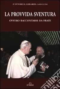 Offerta Lampo La provvida sventura ovvero raccontarsi da frate