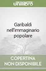 Garibaldi nell‘immaginario popolare Offerta Speciale