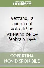 Di Tendenza Vezzano, la guerra e il voto di San Valentino del 14 febbraio 1944