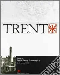 Trento, le sue forme, il suo ventre. La città nei secoli XVIII-XX Occasione