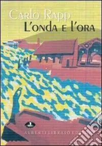 L‘onda e l‘ora. Visioni del Verbano Cusio Ossola. Catalogo della mostra (Verbania, aprile 2007). Ediz. illustrata Nuovo Arrivo