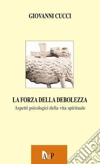 La forza dalla debolezza. Aspetti psicologici della vita spirituale Saldi