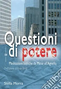 Questioni di potere. Meditazioni bibliche da Mosè all‘agnello Più Venduto