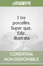 Ultime Pezzi I tre porcellini. Super quiz. Ediz. illustrata