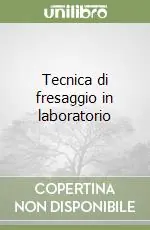 Non Perdere Tecnica di fresaggio in laboratorio