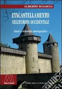 L‘incastellamento nell‘Europa occidentale. Fonti e dibattito storiografico Miglior Prezzo