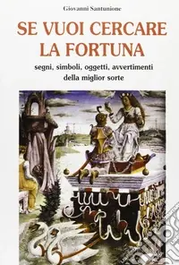 Se vuoi cercare la fortuna. Segni, simboli, oggetti, avvertimenti della miglior sorte Compra Oggi Stesso