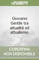 Saldi Giovanni Gentile tra attualità ed attualismo