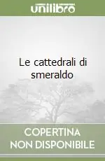 Subito Disponibile Le cattedrali di smeraldo