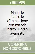 Manuale federale d‘immersione con miscele nitrox. Corso avanzato Saldi