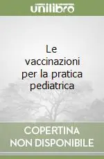 Ultima Occasione Le vaccinazioni per la pratica pediatrica