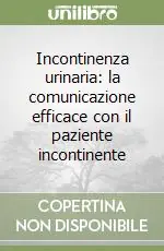 Incontinenza urinaria la comunicazione efficace con il paziente incontinente Vendita Finale