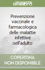 Consegna Rapida Prevenzione vaccinale e farmacologica delle malattie infettive nell‘adulto