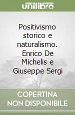Positivismo storico e naturalismo. Enrico De Michelis e Giuseppe Sergi Offerta Lampo