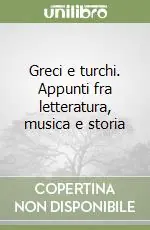 Greci e turchi. Appunti fra letteratura, musica e storia Professionale