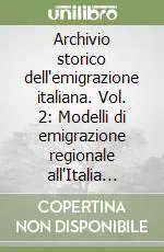 Archivio storico dell‘emigrazione italiana. Vol. 2 Modelli di emigrazione regionale all‘Italia centro-meridionale Consegna Rapida