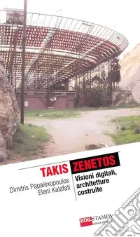 Popolare Takis Zenetos. Visioni digitali, architetture costruite