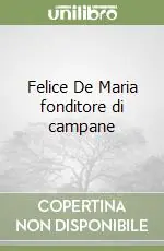 Felice De Maria fonditore di campane Di Tendenza