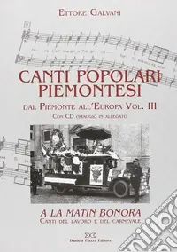 Compra Online Canti popolari piemontesi. Dal Piemonte all‘Europa. Con CD Audio. Vol. 3 A la matin bonora. Canti del lavoro e del carnevale