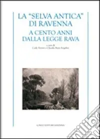 Promozione La «selva antica» di Ravenna. A cento anni dalla Legge Rava