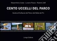 Nuovo Arrivo Cento uccelli del parco. Guida all‘avifauna del parco Delta del Po