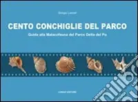 Cento conchiglie del parco. Guida alla malacofauna del parco Delta del Po Di Tendenza