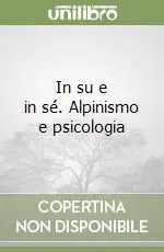 Prezzo Scontato In su e in sé. Alpinismo e psicologia