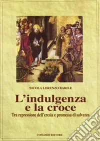 A Buon Prezzo L‘indulgenza della croce. Tra repressione dell‘eresia e promessa di salvezza