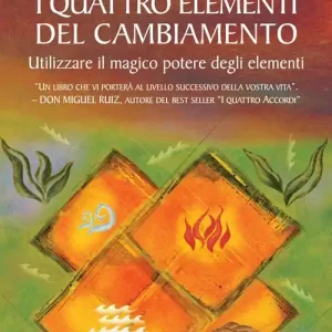 I quattro elementi del cambiamento. Utilizzare il magico potere degli elementi Consegna Rapida