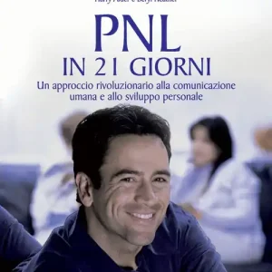 PNL in 21 giorni. Un approccio rivoluzionario alla comunicazione umana e allo sviluppo personale Popolare