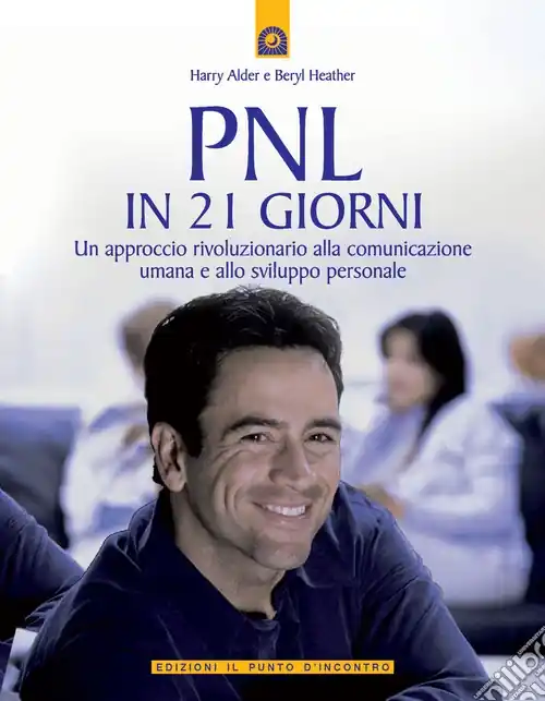 PNL in 21 giorni. Un approccio rivoluzionario alla comunicazione umana e allo sviluppo personale Popolare