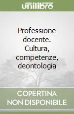 Compra Oggi Stesso Professione docente. Cultura, competenze, deontologia