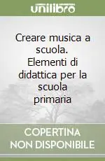 Pagamento Sicuro Creare musica a scuola. Elementi di didattica per la scuola primaria