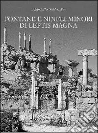 Fontane e ninfei minori di Leptis Magna. Ediz. illustrata Subito Disponibile