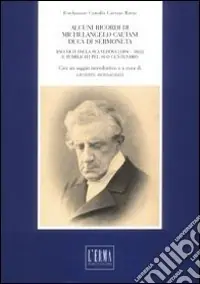 Saldi Alcuni ricordi di Michelangelo Caetani duca di Sermoneta. Raccolti della sua vedova (1804-1862) e pubblicati pel suo centenario