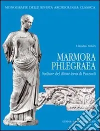 Offerta Lampo Marmora phlegraea. Sculture dal rione Terra di Pozzuoli. Ediz. illustrata