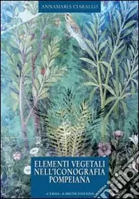 Elementi vegetali nell‘iconografia pompeiana Prezzo Scontato