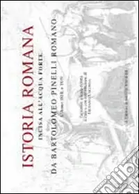 Istoria romana. Incisa all‘acquaforte da Bartolomeo Pinelli romano. L‘anno 1818 e 1819. Ediz. illustrata Sconto