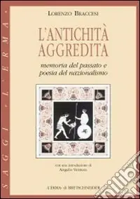 L‘antichità aggredita. Memoria del passato e poesia del nazionalismo Professionale