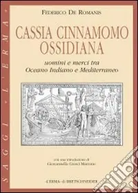Promozione Cassia, cinnamomo, ossidiana. Uomini e merci tra Oceano Indiano e Mediterraneo