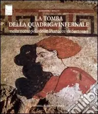 La tomba della quadriga infernale. Nella necropoli delle Pianacce di Sarteano. Ediz. illustrata Offerta