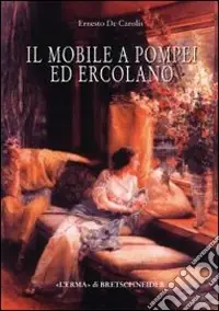 Compra Online Il mobile a Pompei ed Ercolano. Letti, tavoli, sedie e armadi. Contributo alla tipologia dei mobili della prima età imperiale