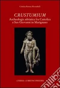 Economico Crustumium. Archeologia adriatica fra Cattolica e San Giovanni in Marignano