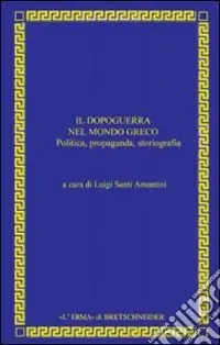 Occasione Il dopoguerra nel mondo greco. Politica, propaganda, storiografia