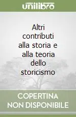 Altri contributi alla storia e alla teoria dello storicismo Occasione Imperdibile