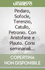 Compra Adesso Pindaro, Sofocle, Terenzio, Catullo, Petronio. Con Aristofane e Plauto. Corsi seminariali (Bari, 1965-69)